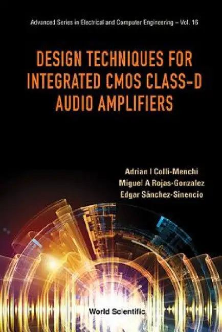 Design Techniques for Integrated CMOS Class-D Audio Amplifiers by Adrian Israel Colli-Menchi, Miguel Angel Rojas-Gonzalez, Edgar Sanchez-Sinencio
