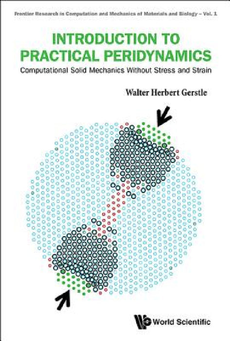 Introduction to Practical Peridynamics: Computational Solid Mechanics Without Stress and Strain by Walter Herbert Gerstle