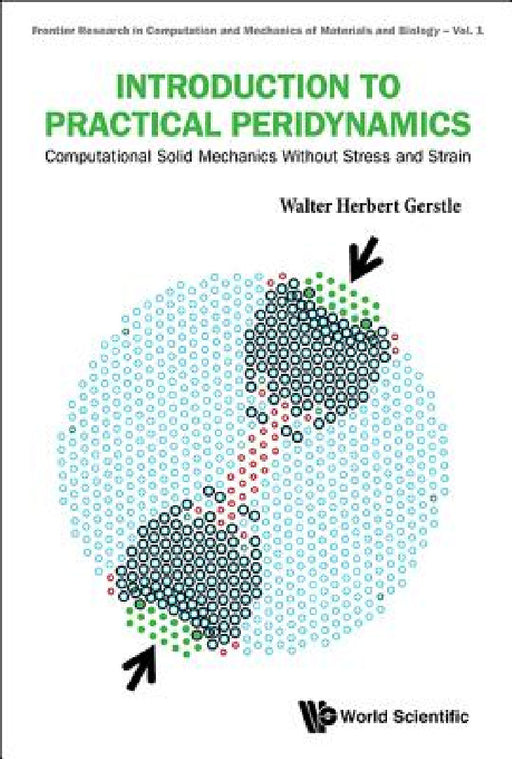 Introduction to Practical Peridynamics: Computational Solid Mechanics Without Stress and Strain by Walter Herbert Gerstle