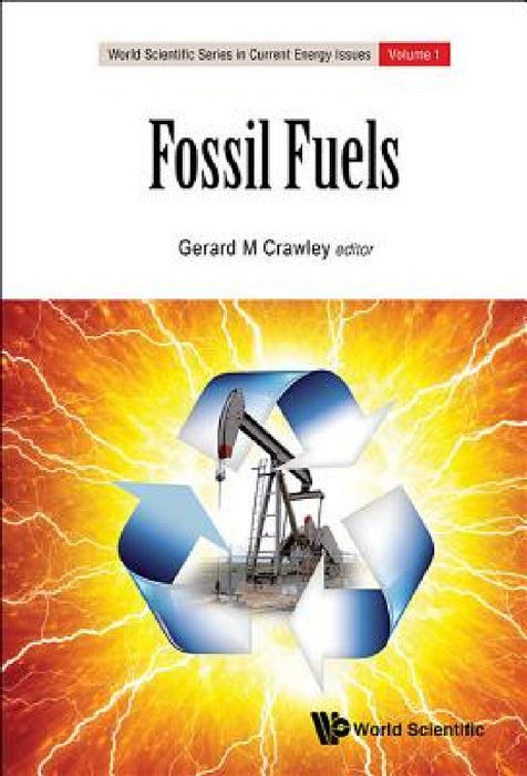 Fossil Fuels: Current Status and Future Directions by Gerard M. Crawley