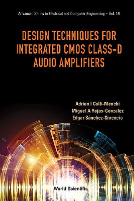 Design Techniques for Integrated CMOS Class-D Audio Amplifiers by Adrian Israel Colli-Menchi, Miguel Angel Rojas-Gonzalez, Edgar Sanchez-Sinencio