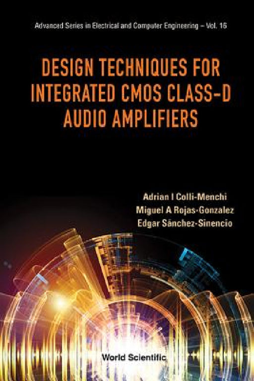 Design Techniques for Integrated CMOS Class-D Audio Amplifiers by Adrian Israel Colli-Menchi, Miguel Angel Rojas-Gonzalez, Edgar Sanchez-Sinencio