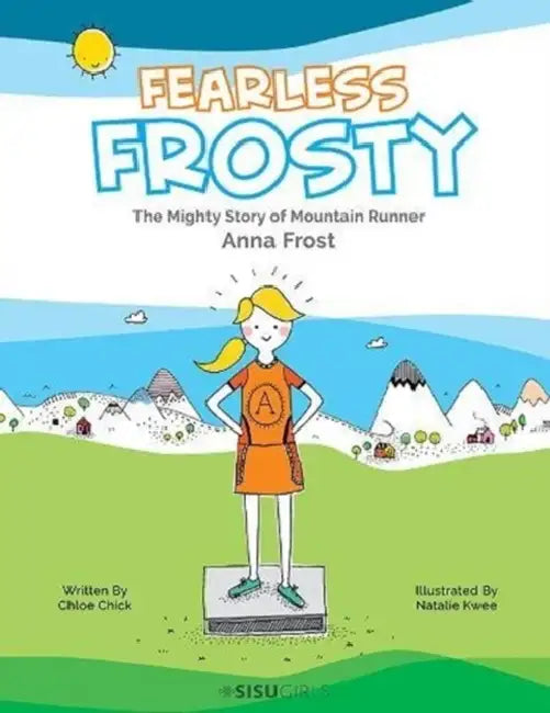Fearless Frosty: The Mighty Story of Mountain Runner Anna Frost by Chloe Chick, Natalie Kwee