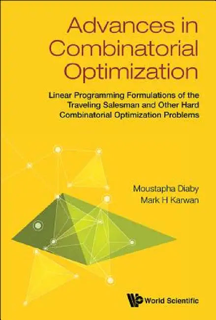 Advances in Combinatorial Optimization: Linear Programming Formulations of the Traveling Salesman and Other Hard Combinatorial Optimization Problems by Moustapha Diaby, Mark H. Karwan