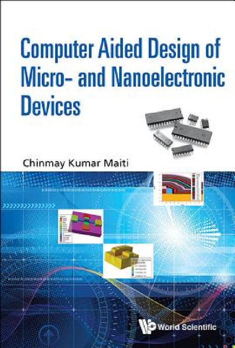 Computer Aided Design of Micro- And Nanoelectronic Devices by Chinmay Kumar Maiti