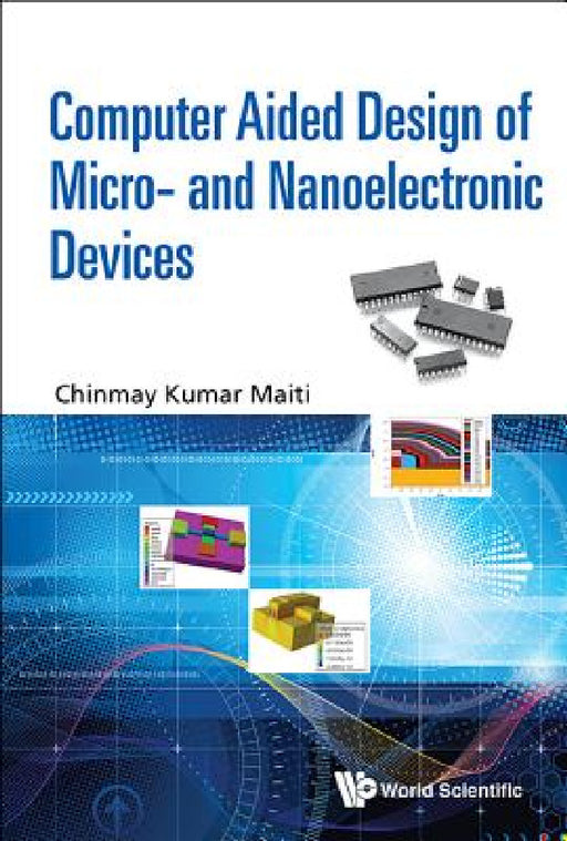 Computer Aided Design of Micro- And Nanoelectronic Devices by Chinmay Kumar Maiti