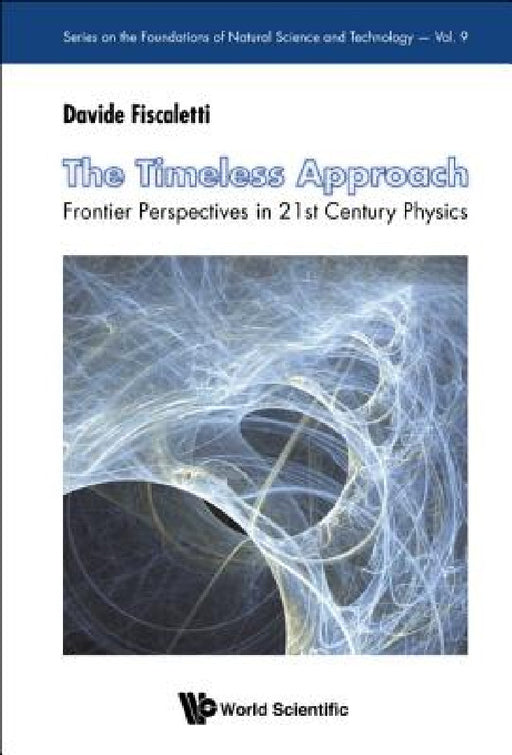 Timeless Approach, The: Frontier Perspectives in 21st Century Physics by Davide Fiscaletti