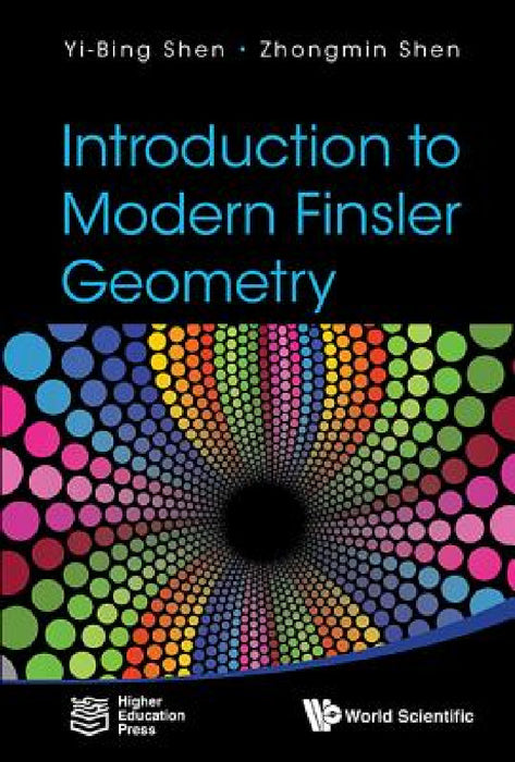Introduction to Modern Finsler Geometry by Yi-Bing Shen, Zhongmin Shen