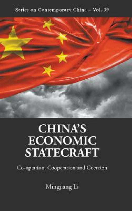 China's Economic Statecraft: Co-Optation, Cooperation and Coercion by Mingjiang Li