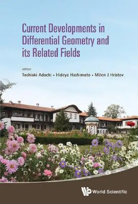 Current Developments in Differential Geometry and Its Related Fields - Proceedings of the 4th International Colloquium on Differential Geometry and It by Toshiaki Adachi, Hideya Hashimoto, Milen J. Hristov