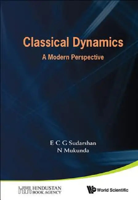 Classical Dynamics: A Modern Perspective by E. C. George Sudarshan, N. Mukunda