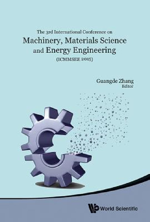 Machinery, Materials Science and Energy Engineering (Icmmsee 2015) - Proceedings of the 3rd International Conference by Guangde Zhang