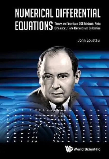Numerical Differential Equations: Theory and Technique, Ode Methods, Finite Differences, Finite Elements and Collocation by John Loustau