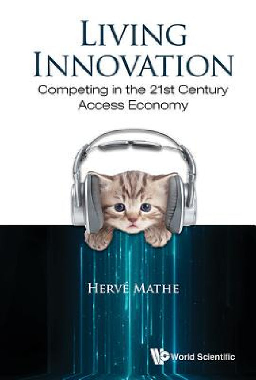 Living Innovation: Competing in the 21st Century Access Economy by Herve Mathe