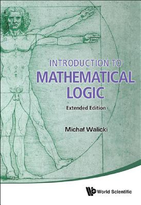 Introduction to Mathematical Logic (Extended Edition) by Michal Walicki