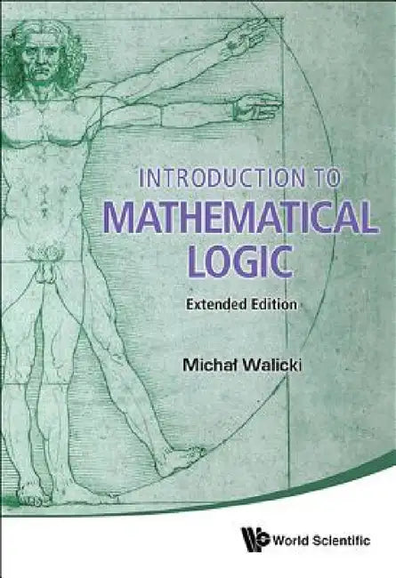 Introduction to Mathematical Logic (Extended Edition) by Michal Walicki