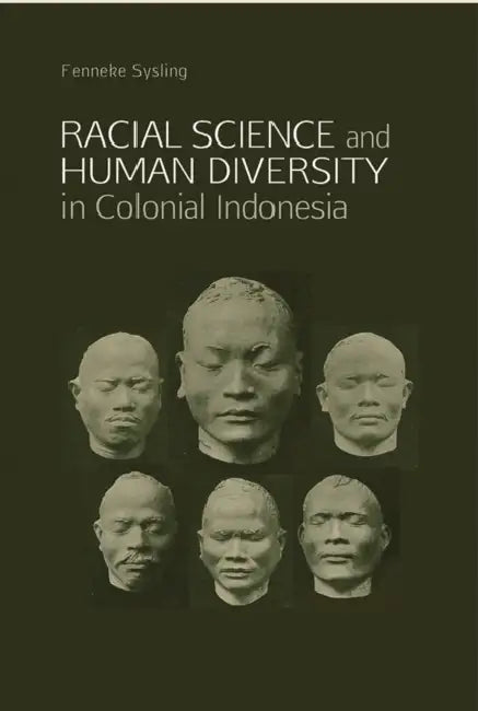 Racial Science and Human Diversity in Colonial Indonesia by Fenneke Sysling