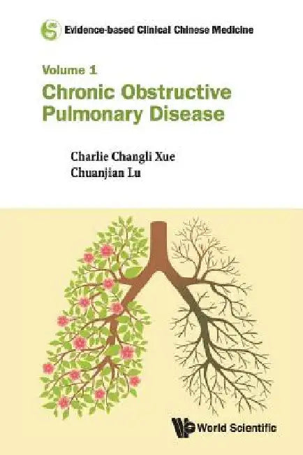 Evidence-Based Clinical Chinese Medicine - Volume 1: Chronic Obstructive Pulmonary Disease by Xue, Charlie Changli