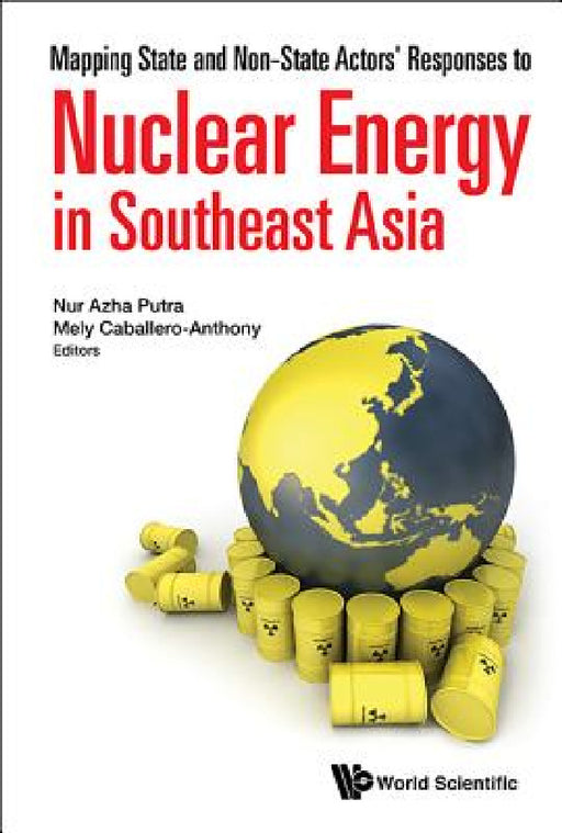 Mapping State and Non-State Actors' Responses to Nuclear Energy in Southeast Asia by Nur Azha Putra, Mely Caballero-Anthony