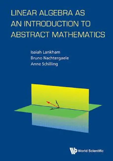 Linear Algebra as an Introduction to Abstract Mathematics by Bruno Nachtergaele, Anne Schilling, Isaiah Lankham