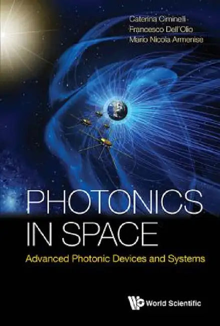 Photonics in Space: Advanced Photonic Devices and Systems by Caterina Ciminelli, Mario Nicola Armenise, Francesco Dell'olio