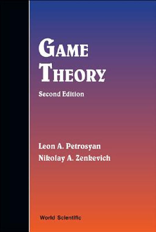 Game Theory (Second Edition) by Leon A. Petrosyan, Nikolay A. Zenkevich