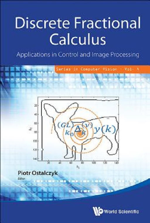 Discrete Fractional Calculus: Applications in Control and Image Processing by Piotr Ostalczyk