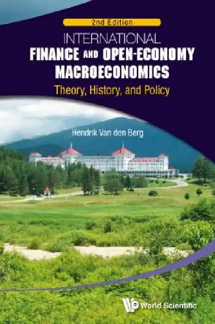 International Finance and Open-Economy Macroeconomics: Theory, History, and Policy (Second Edition) by Hendrik Van Den Berg