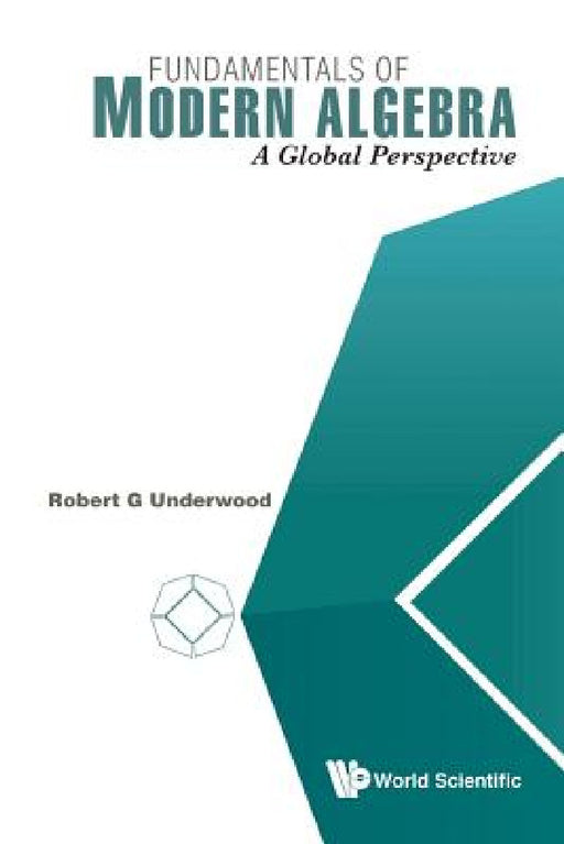 Fundamentals of Modern Algebra: A Global Perspective by Robert G. Underwood