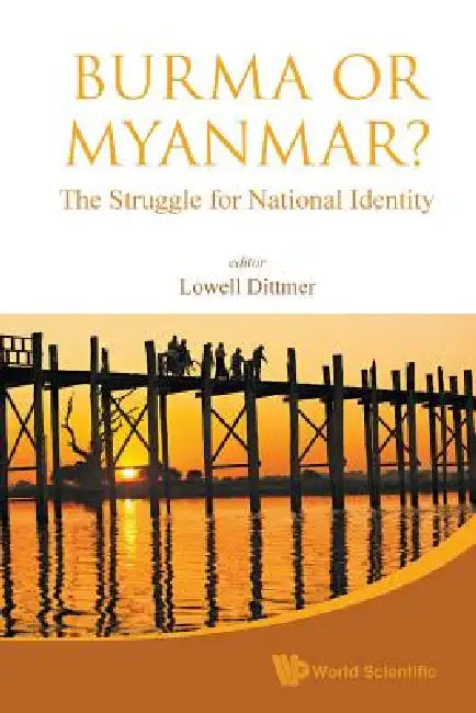 Burma or Myanmar? the Struggle for National Identity by Dittmer Lowell