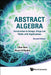 Abstract Algebra: Introduction to Groups, Rings and Fields with Applications (Second Edition) by Clive Reis, Stuart A. Rankin