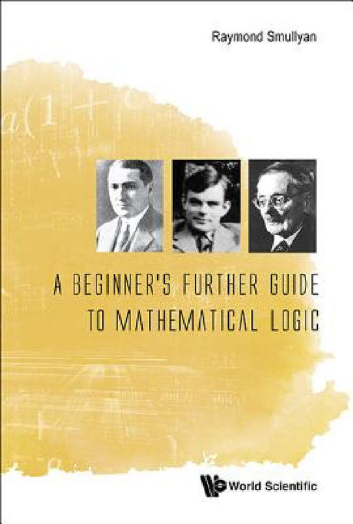 A Beginner's Further Guide to Mathematical Logic by Raymond M. Smullyan