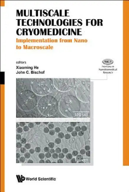Multiscale Technologies for Cryomedicine: Implementation from Nano to Macroscale by John C. Bischof, Shawn Xiaoming He