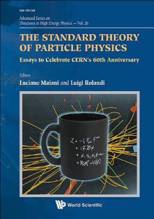Standard Theory of Particle Physics, The: Essays to Celebrate Cern's 60th Anniversary by Luciano Maiani, Luigi Rolandi