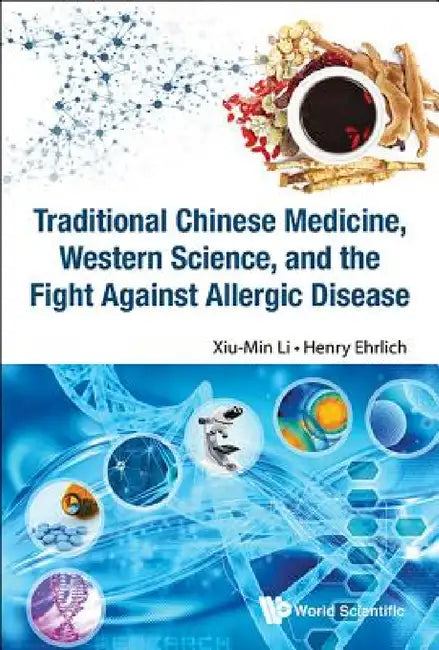 Traditional Chinese Medicine, Western Science, and the Fight Against Allergic Disease by Henry Ehrlich, Xiu-Min Li