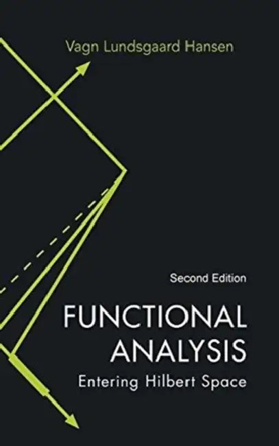 Functional Analysis: Entering Hilbert Space (Second Edition) by Vagn Lundsgaard Hansen