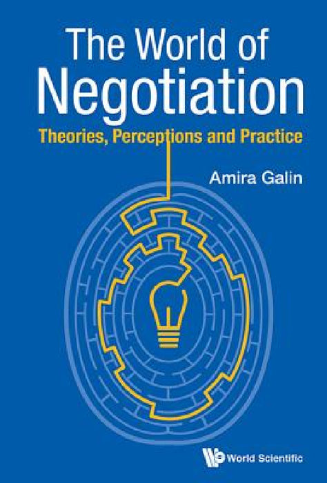 World of Negotiation, The: Theories, Perceptions and Practice by Amira Galin