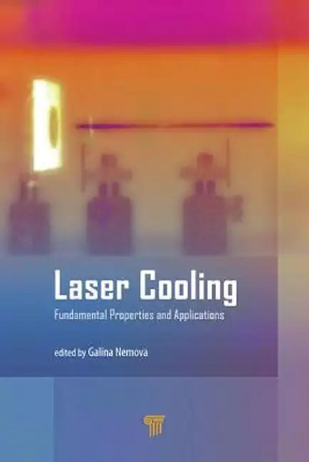 Laser Cooling: Fundamental Properties and Applications by Galina Nemova
