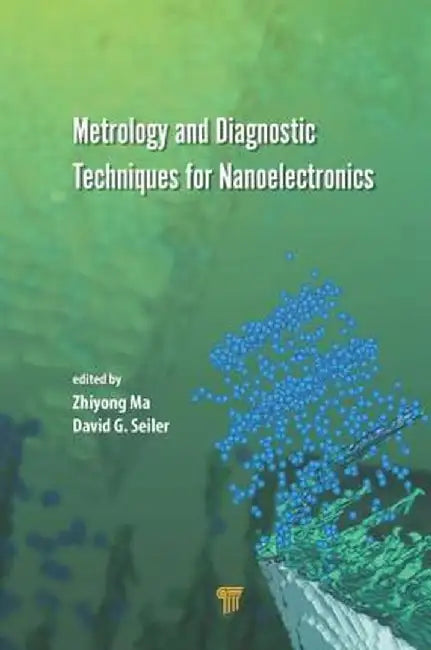 Metrology and Diagnostic Techniques for Nanoelectronics by Zhiyong Ma