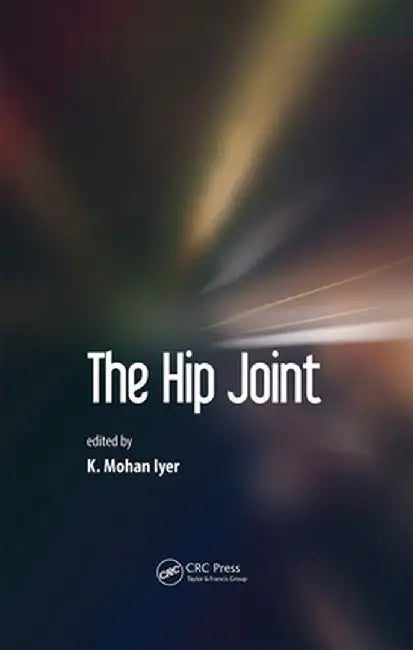 The Hip Joint by K. Mohan Iyer