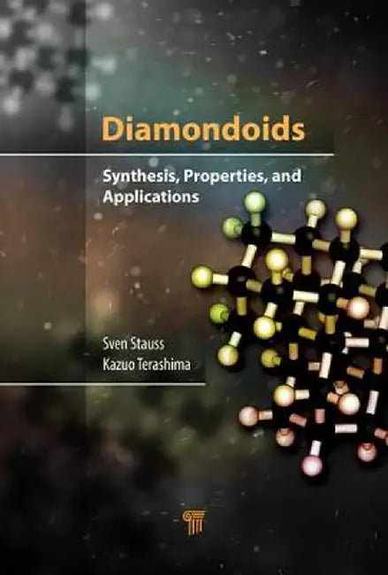 Diamondoids: Synthesis, Properties, and Applications by Sven Stauss, Sven Stauss