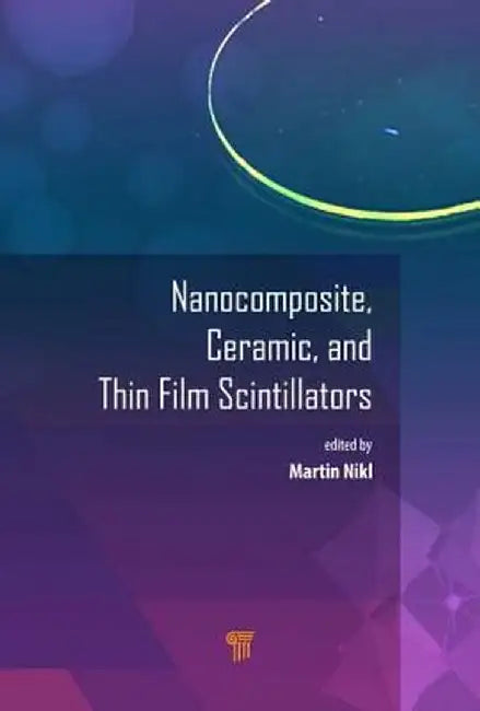 Nanocomposite, Ceramic, and Thin Film Scintillators by Martin Nikl