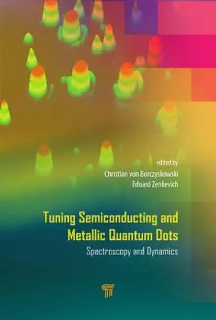 Tuning Semiconducting and Metallic Quantum Dots: Spectroscopy and Dynamics by Christ von Borczyskowski