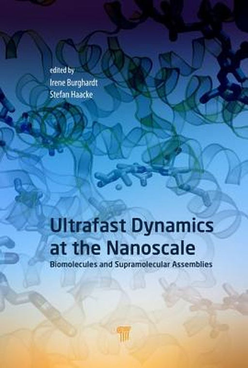 Ultrafast Dynamics at the Nanoscale: Biomolecules and Supramolecular Assemblies by Stefan Haacke