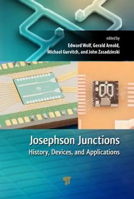 Josephson Junctions: History, Devices, and Applications by Edward L. Wolf