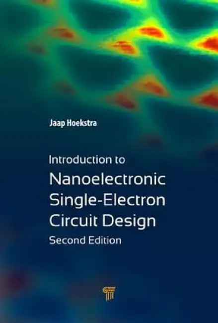 Introduction to Nanoelectronic Single-Electron Circuit Design by Jaap Hoekstra