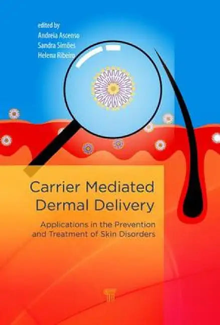 Carrier-Mediated Dermal Delivery: Applications in the Prevention and Treatment of Skin Disorders by Andreia Ascenso