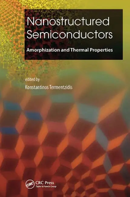 Nanostructured Semiconductors: Amorphization and Thermal Properties by Konstantino Termentzidis