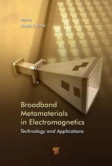 Broadband Metamaterials in Electromagnetics: Technology and Applications by Douglas H. Werner