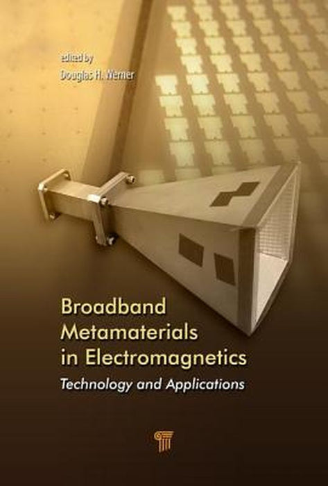 Broadband Metamaterials in Electromagnetics: Technology and Applications by Douglas H. Werner
